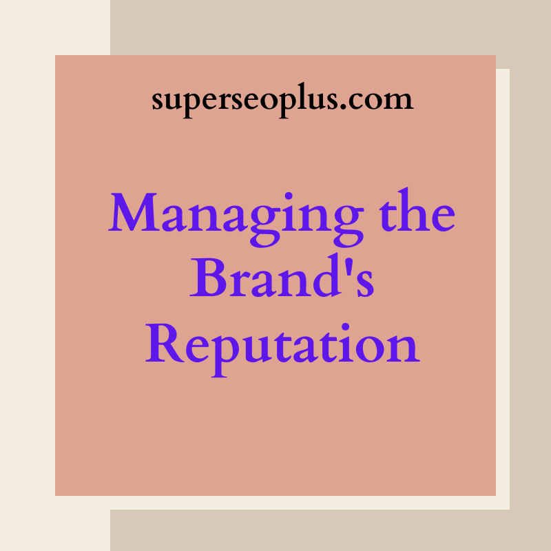Managing the brand's reputation