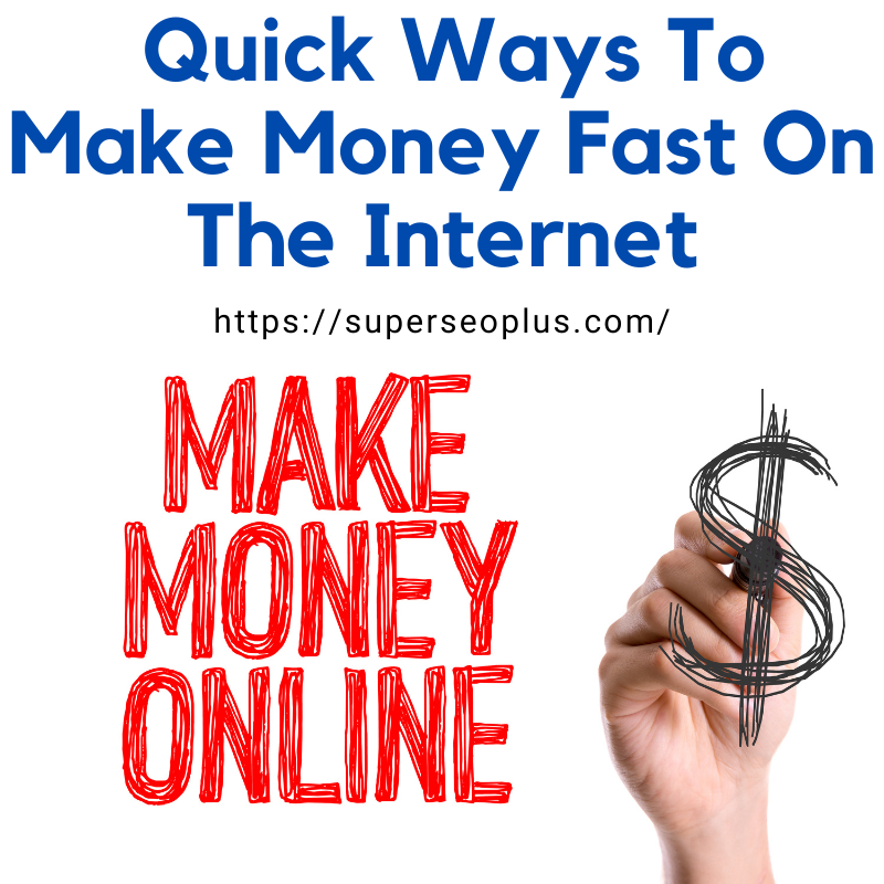 Quick Ways To Make Money Fast On The Internet