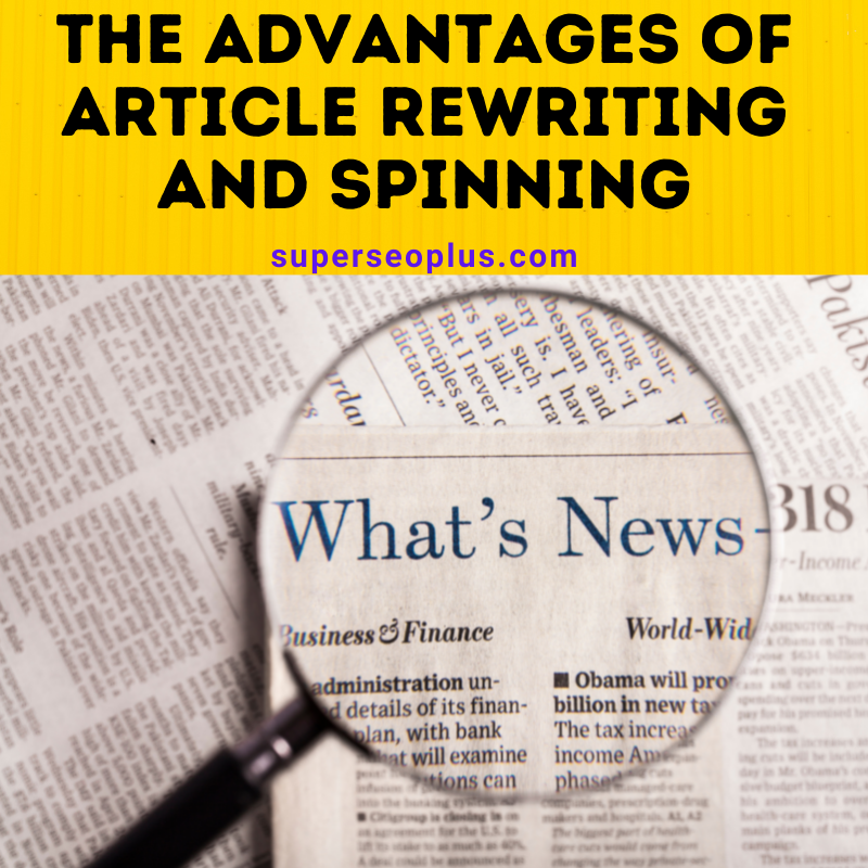 The Advantages Of Article Rewriting and  Spinning