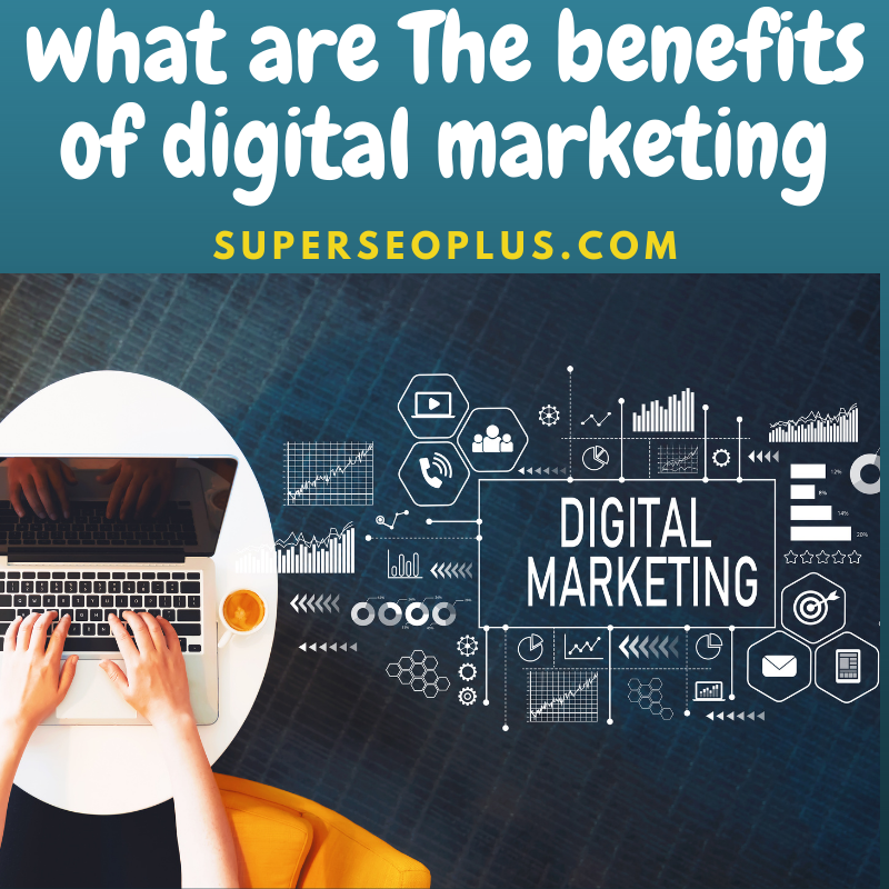 What are the benefits of digital marketing | Superseoplus