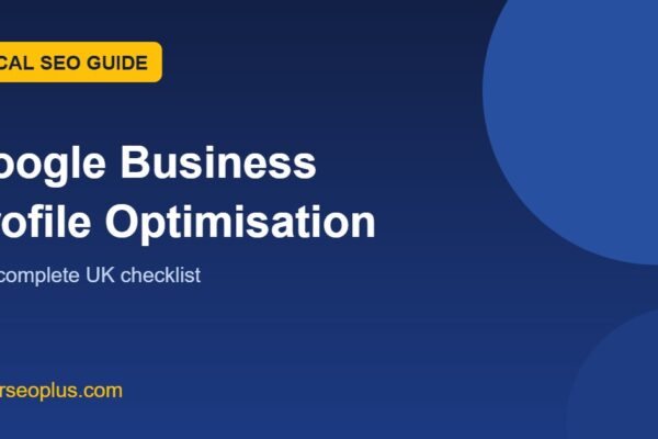Google Business Profile optimisation: the complete UK checklist