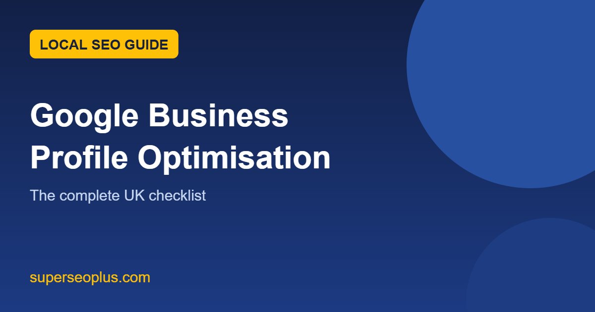 Google Business Profile Optimisation: The Complete UK Checklist featured image Google Business Profile optimisation: the complete UK checklist