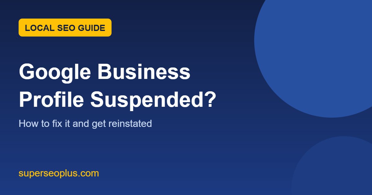 Google Business Profile suspended featured image Google Business Profile suspended: how to fix it and get reinstated