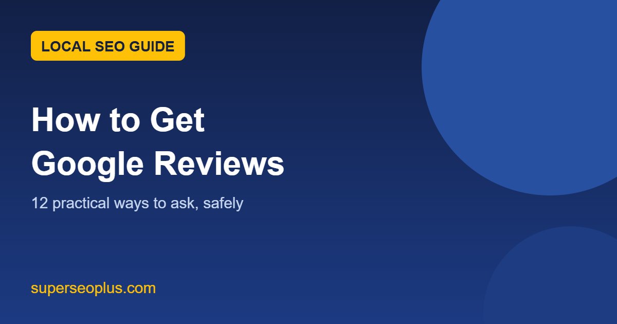 How to Get Google Reviews for Your Business (12 Practical Ways) featured image How to get Google reviews for your business: 12 practical ways