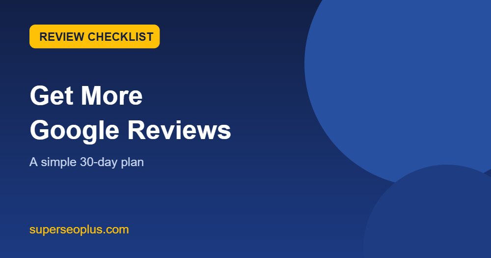 How to get Google reviews step-by-step checklist for local businesses
