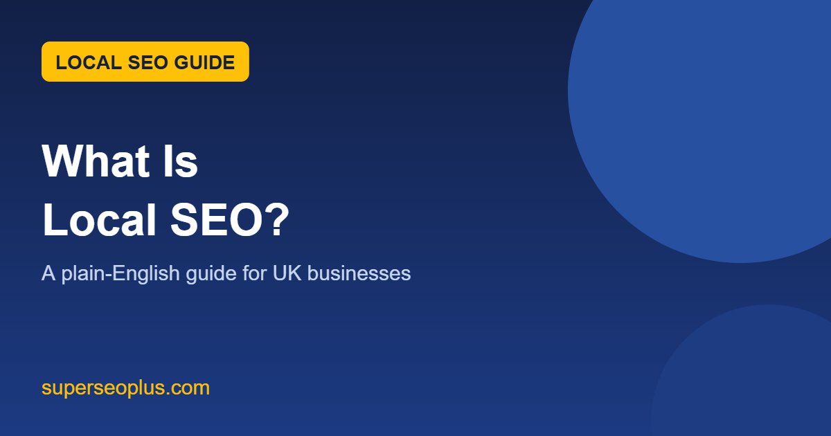 What Is Local SEO? A Plain-English Guide for UK Businesses featured image What is local SEO: a plain-English guide for UK businesses